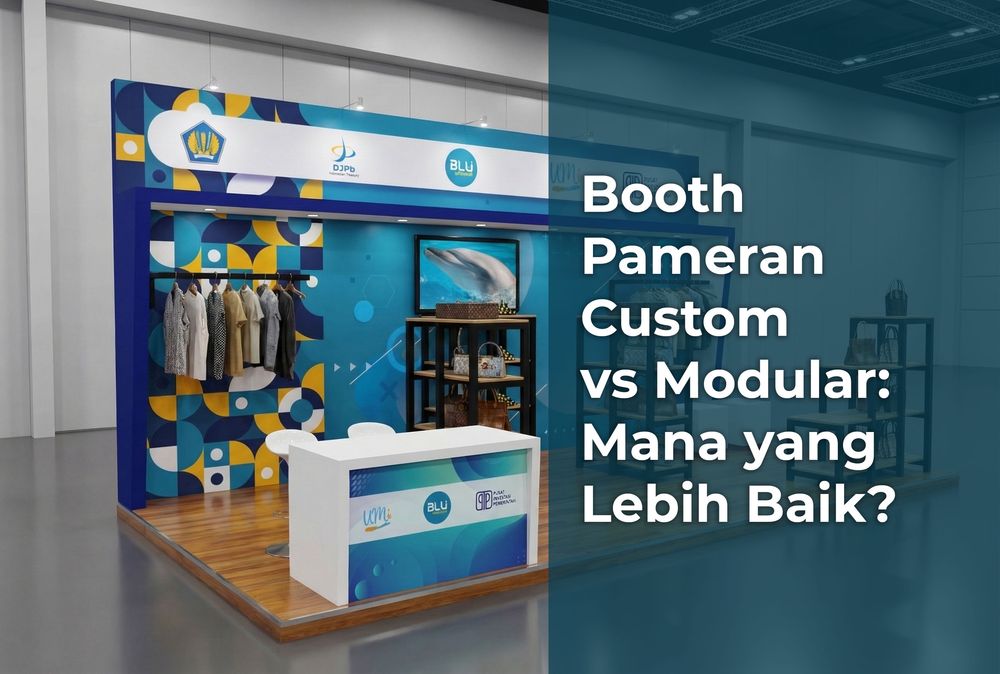 Booth Pameran Custom vs Modular: Mana yang Lebih Baik?