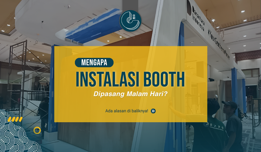 Kenapa Instalasi Booth Pameran Sering Dibangun Tengah Malam? Ini Alasannya!