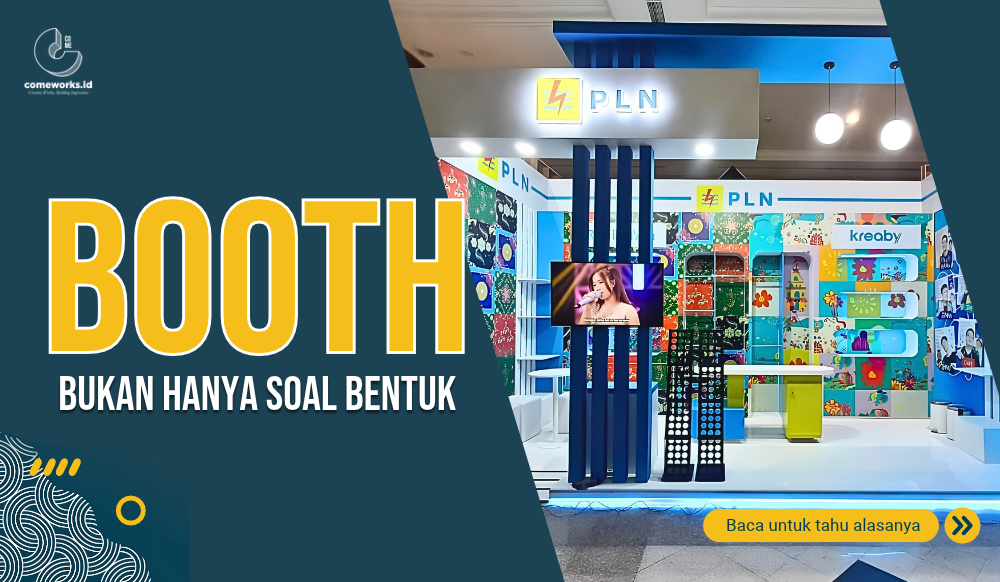 Booth Nggak Cuma Soal Bentuk, Ini Hal yang Perlu Diperhatikan dalam Desain Booth